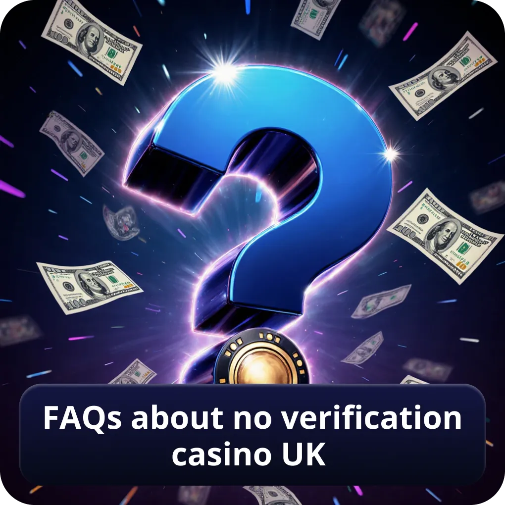FAQs About No Verification Casino UK